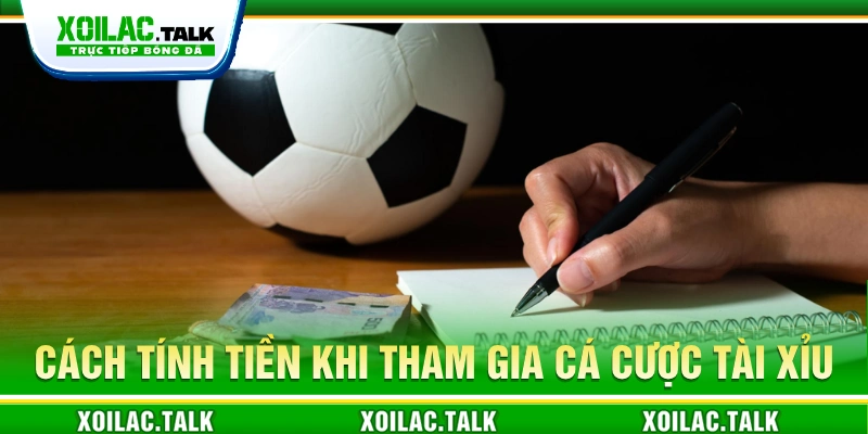 Cách tính tiền khi tham gia cá cược kèo tài xỉu 