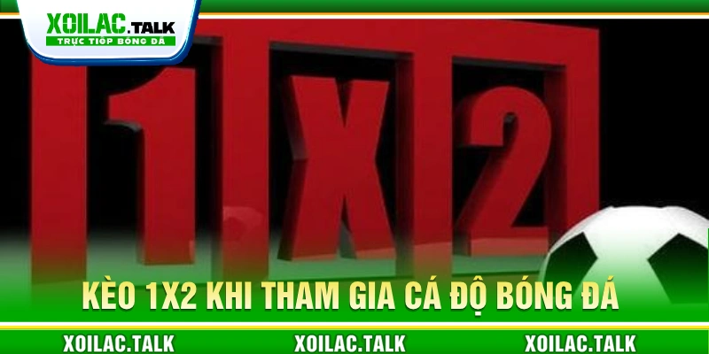 Tìm hiểu về kèo 1x2 khi chơi cá độ bóng đá 
