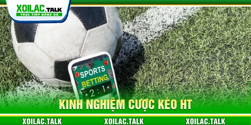 Kinh nghiệm cược kèo HT trong bóng đá 