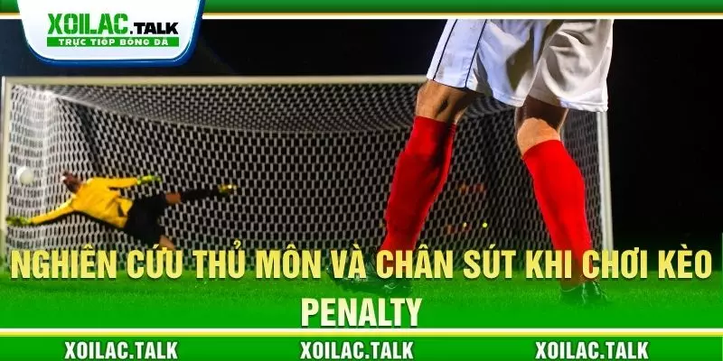 Nghiên cứu thủ môn và chân sút khi chơi kèo Penalty