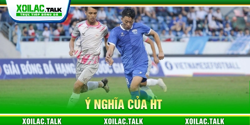 Ý nghĩa của HT khi theo dõi bóng đá 