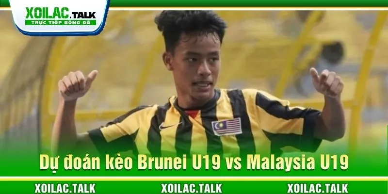 Dự đoán kèo Brunei U19 vs Malaysia U19