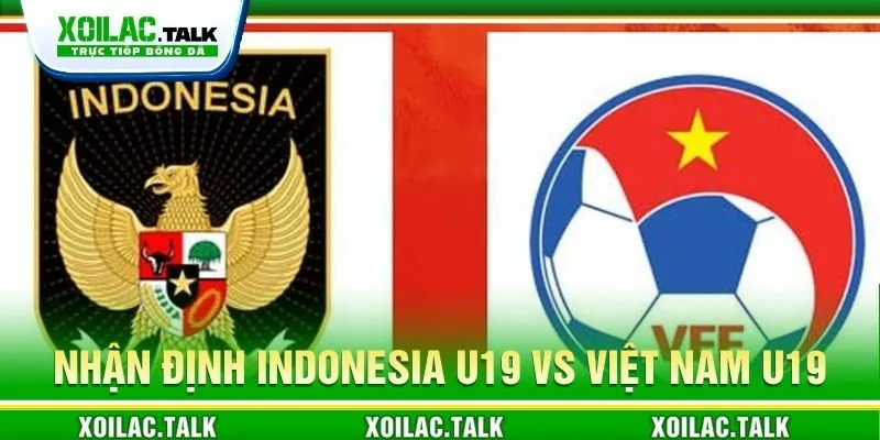 Nhận định trận Indonesia U20 vs Việt Nam U20 ngày 07/06/2026 chi tiết