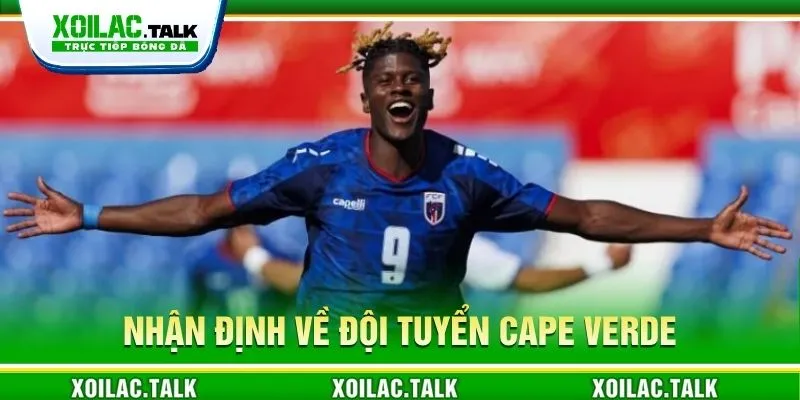 Nhận định về đội tuyển Cape Verde ngày 15/06/2026